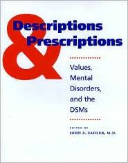 Title: Descriptions and Prescriptions: Values, Mental Disorders, and the DSMs, Author: John Z. Sadler MD