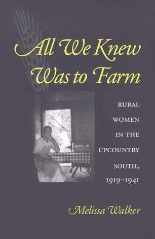 All We Knew Was to Farm: Rural Women the Upcountry South, 1919-1941