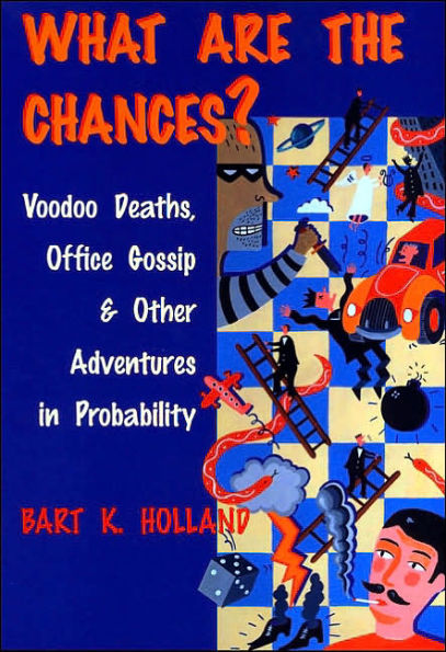 What Are the Chances?: Voodoo Deaths, Office Gossip, and Other Adventures Probability