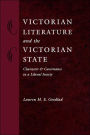 Victorian Literature and the Victorian State: Character and Governance in a Liberal Society