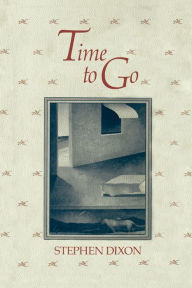 Title: Time to Go, Author: Stephen Dixon