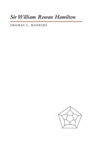 Title: Sir William Rowan Hamilton, Author: Thomas L. Hankins