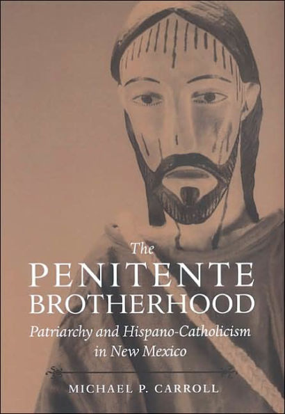 The Penitente Brotherhood: Patriarchy and Hispano-Catholicism in New Mexico