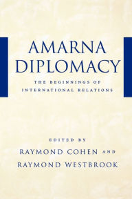 Title: Amarna Diplomacy: The Beginnings of International Relations / Edition 1, Author: Raymond Cohen