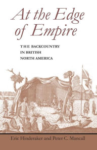 Title: At the Edge of Empire: The Backcountry in British North America, Author: Eric Hinderaker