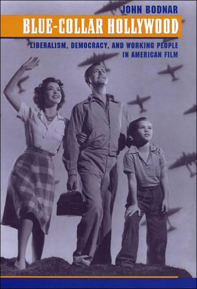 Blue-Collar Hollywood: Liberalism, Democracy, and Working People American Film
