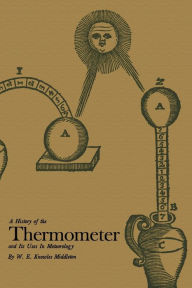 Title: A History of the Thermometer and Its Use in Meteorology, Author: W. E. Knowles Middleton