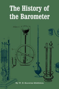 Title: The History of the Barometer, Author: W. E. Knowles Middleton