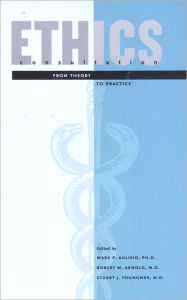 Title: Ethics Consultation: From Theory to Practice / Edition 1, Author: Mark P. Aulisio PhD