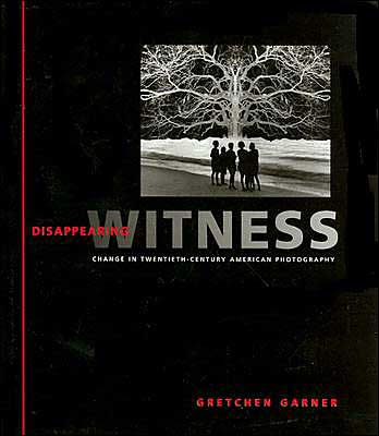 Disappearing Witness: Change in Twentieth-Century American Photography / Edition 1