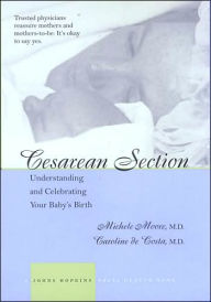 Title: Cesarean Section: Understanding and Celebrating Your Baby's Birth, Author: Michele C. Moore MD