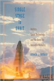 Title: Single Stage to Orbit: Politics, Space Technology, and the Quest for Reusable Rocketry, Author: Andrew J. Butrica