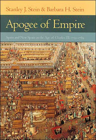 Title: Apogee of Empire: Spain and New Spain in the Age of Charles III, 1759-1789, Author: Stanley J. Stein