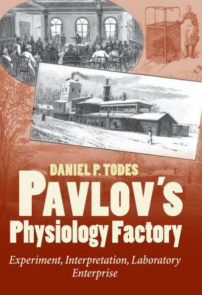 Pavlov's Physiology Factory: Experiment, Interpretation, Laboratory Enterprise