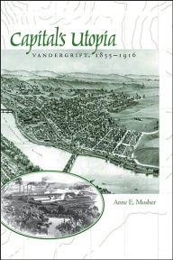 Title: Capital's Utopia: Vandergrift, Pennsylvania, 1855-1916, Author: Anne E. Mosher