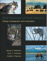 Title: Wild Mammals of North America: Biology, Management, and Conservation / Edition 2, Author: George A. Feldhamer
