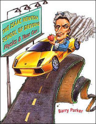 Title: The Isaac Newton School of Driving: Physics and Your Car, Author: Barry Parker