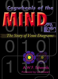 Title: Cogwheels of the Mind: The Story of Venn Diagrams, Author: A. W. F. Edwards