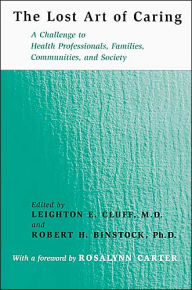 Title: The Lost Art of Caring: A Challenge to Health Professionals, Families, Communities, and Society, Author: Leighton E. Cluff MD