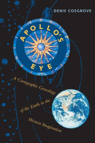 Title: Apollo's Eye: A Cartographic Genealogy of the Earth in the Western Imagination / Edition 1, Author: Denis Cosgrove