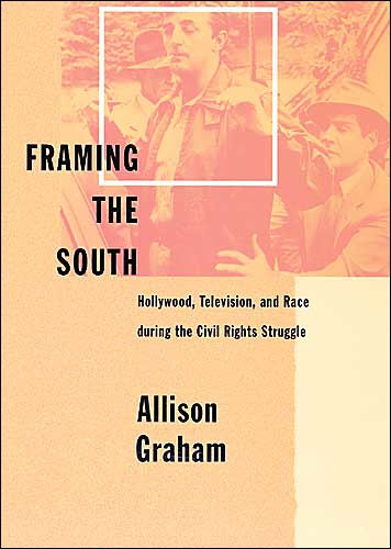 Framing the South: Hollywood, Television, and Race during the Civil Rights Struggle / Edition 1