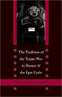 The Tradition of the Trojan War in Homer and the Epic Cycle