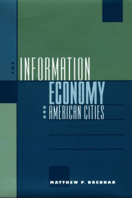 Title: The Information Economy and American Cities, Author: Matthew P. Drennan