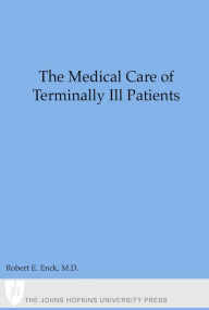 Title: The Medical Care of Terminally Ill Patients, Author: Robert E. Enck MD