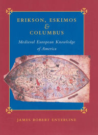 Title: Erikson, Eskimos, and Columbus: Medieval European Knowledge of America, Author: James Robert Enterline