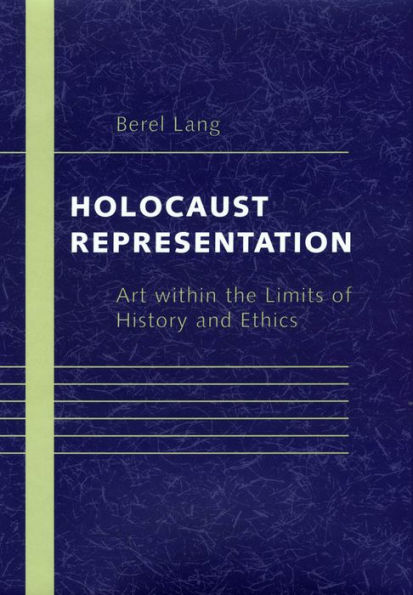 Holocaust Representation: Art within the Limits of History and Ethics