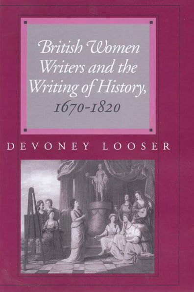 British Women Writers and the Writing of History, 1670-1820