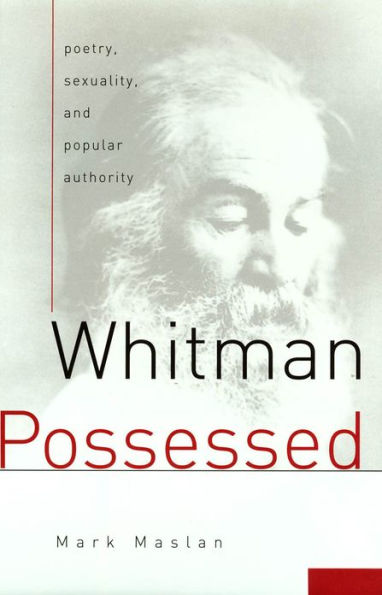 Whitman Possessed: Poetry, Sexuality, and Popular Authority