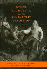 Title: Power, Authority, and the Anabaptist Tradition, Author: Benjamin W. Redekop