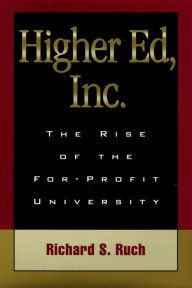 Title: Higher Ed, Inc.: The Rise of the For-Profit University, Author: Richard S. Ruch