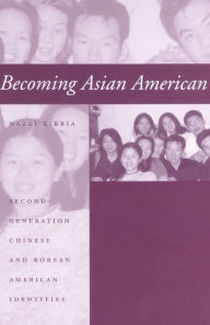 Title: Becoming Asian American: Second-Generation Chinese and Korean American Identities / Edition 1, Author: Nazli Kibria