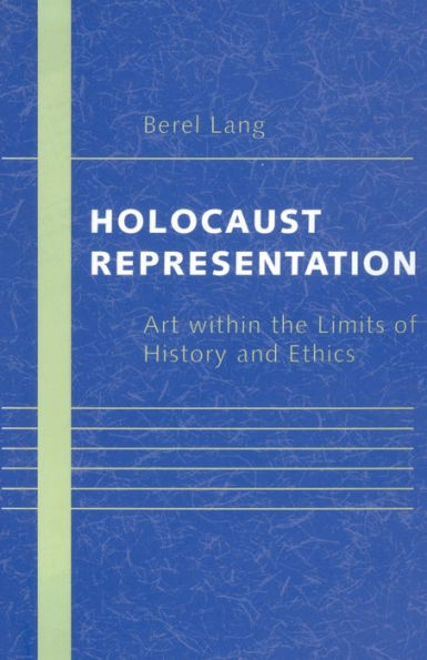 Holocaust Representation: Art within the Limits of History and Ethics