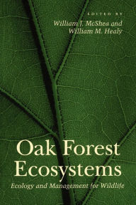 Title: Oak Forest Ecosystems: Ecology and Management for Wildlife, Author: William J. McShea
