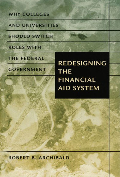 Redesigning the Financial Aid System: Why Colleges and Universities Should Switch Roles with the Federal Government