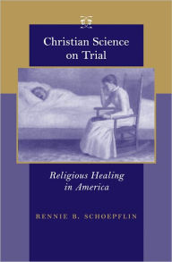 Title: Christian Science on Trial: Religious Healing in America, Author: Rennie B. Schoepflin