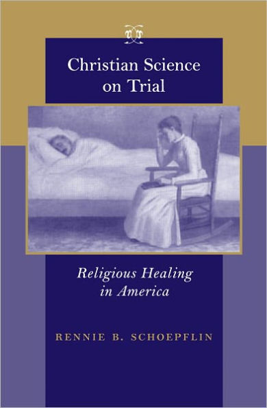 Christian Science on Trial: Religious Healing in America