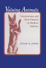 Valuing Animals: Veterinarians and Their Patients in Modern America