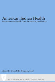 Title: American Indian Health: Innovations in Health Care, Promotion, and Policy, Author: Everett R. Rhoades MD