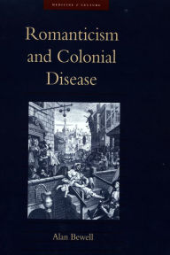 Title: Romanticism and Colonial Disease, Author: Alan Bewell
