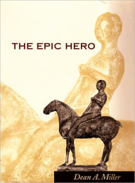 Title: The Epic Hero, Author: Dean A. Miller