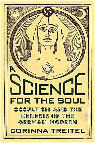 A Science for the Soul: Occultism and the Genesis of the German Modern