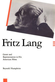 Title: Fritz Lang: Genre and Representation in His American Films, Author: Reynold Humphries