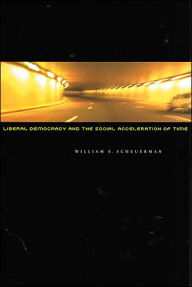 Title: Liberal Democracy and the Social Acceleration of Time, Author: William E. Scheuerman