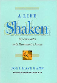 Title: A Life Shaken: My Encounter with Parkinson's Disease, Author: Joel Havemann