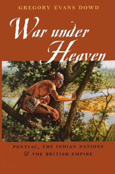 War under Heaven: Pontiac, the Indian Nations, and the British Empire / Edition 1