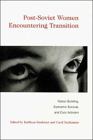 Title: Post-Soviet Women Encountering Transition: Nation Building, Economic Survival, and Civic Activism, Author: Kathleen Kuehnast